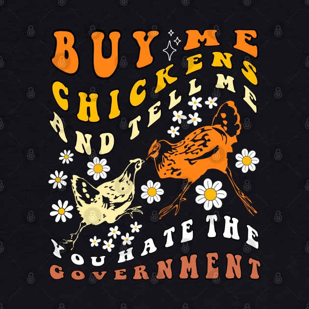 Buy Me Chickens And Tell Me You Hate The Government Groovy by TeeGuarantee